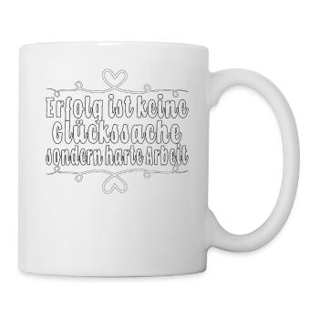Erfolg ist keine Glückssache, sondern harte Arbeit - Tasse - Weiß - Rechts