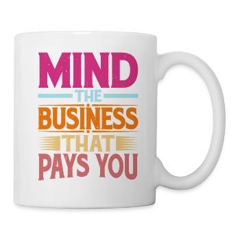 Mind The Business That Pays You 34 - Mug - white - Right