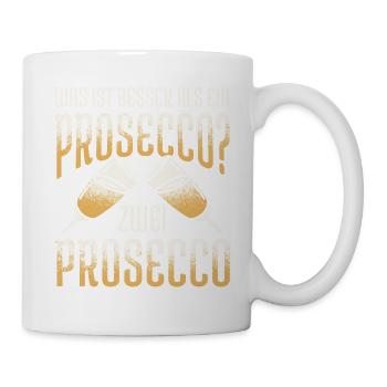 Was ist besser als ein Prosecco? Zwei Prosecco Gen - Tasse - Weiß - Rechts
