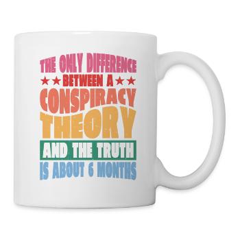 The Only Difference Between A Conspiracy Theory 14 - Tasse - Weiß - Rechts