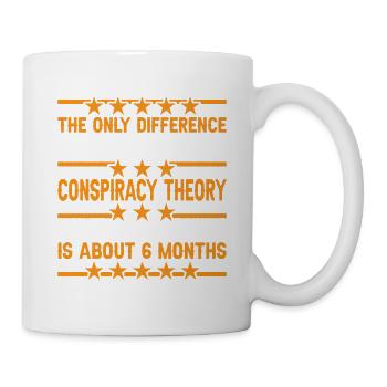 The Only Difference Between A Conspiracy Theory 15 - Tasse - Weiß - Rechts