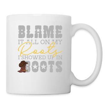 Blame It All On My Roots Showed Up In Boots - Tasse - Weiß - Rechts