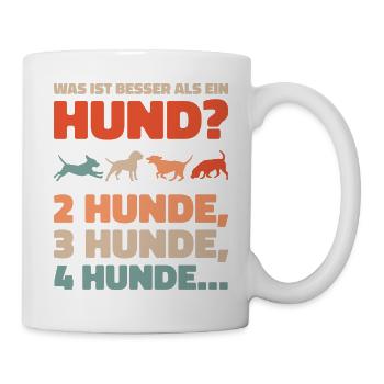 Was ist besser als ein Hund? 2 Hunde, 3 Hunde, 4 H - Tasse - Weiß - Rechts
