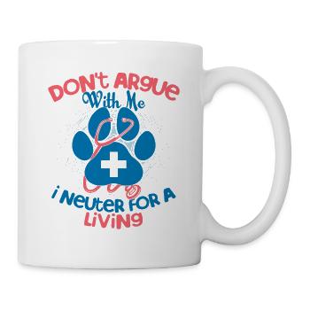 Don't Argue With Me I Neuter For A Living Veterina - Mug - white - Right