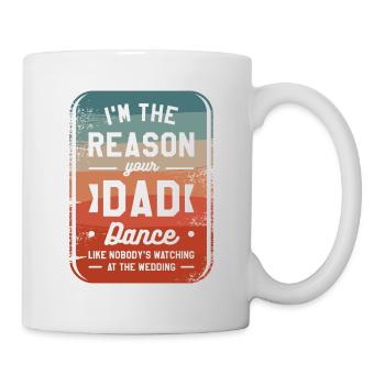 Ich bin der Grund, warum dein Vater tanzt wie niemand - Tasse - Weiß - Rechts