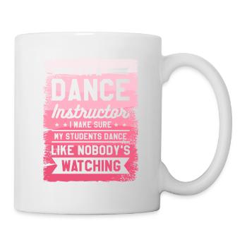I'm A Dance Instructor I Make Sure My Students - Mug - white - Right