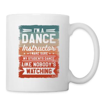 I'm A Dance Instructor I Make Sure My Students - Mug - white - Right