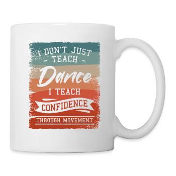 Ich unterrichte nicht nur Tanz, ich lehre Selbstvertrauen - Tasse - Weiß - Rechts