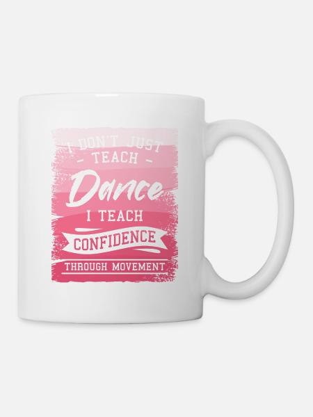 Ich unterrichte nicht nur Tanz, ich lehre Selbstvertrauen - Tasse - Weiß