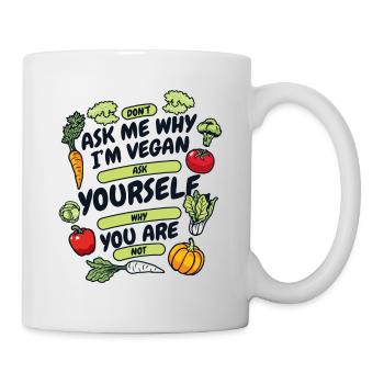 Don't Ask Me Why I'm Vegan Vegan Vegans Veganism - Mug - white - Right