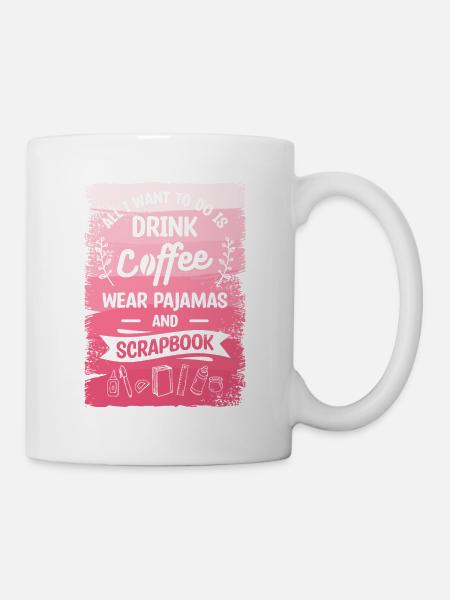 Alles, was ich tun möchte, ist Kaffee zu trinken, Pyjamas zu tragen und - Tasse - Weiß