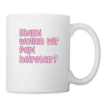 Mama Papa Heiraten Spruch - Tasse - Weiß - Rechts
