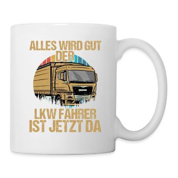 Alles wird gut der LKW Fahrer ist jetzt da Trucker - Tasse - Weiß - Rechts
