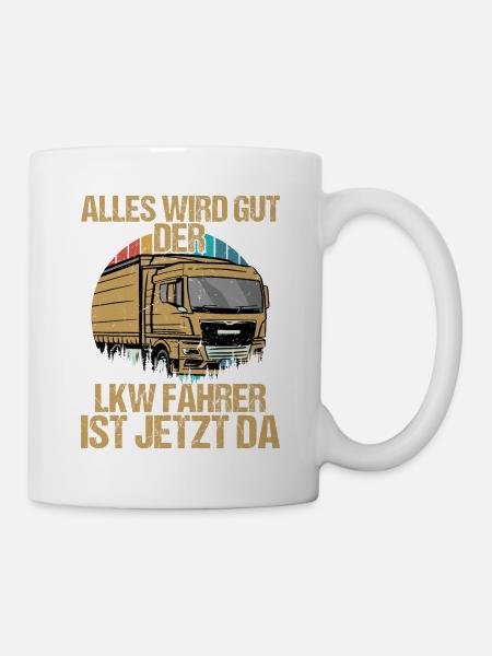 Alles wird gut der LKW Fahrer ist jetzt da Trucker - Tasse - Weiß