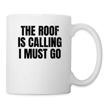The Roof Is Calling I Must Go - Roof Worker Funny - Tasse - Weiß - Rechts