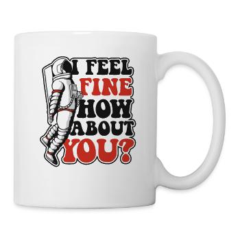 I Feel Fine How About You Taikonaut Kosmonaut - Tasse - Weiß - Rechts