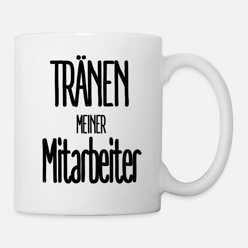 Tränen Meiner Mitarbeiter - Tasse - Weiß