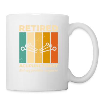 Retired Acupuncturist Not My Problem Anymore - Mug - white - Right