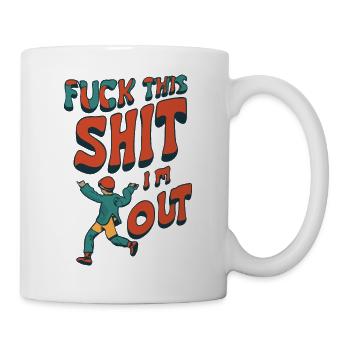Lustiger Spruch FUCK THIS SHIT - I ́M OUT - Mug - white - Right