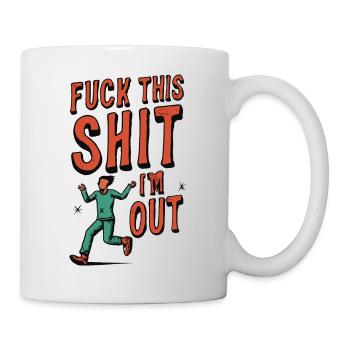 Lustiger Spruch FUCK THIS SHIT - I ́M OUT - Mug - white - Right