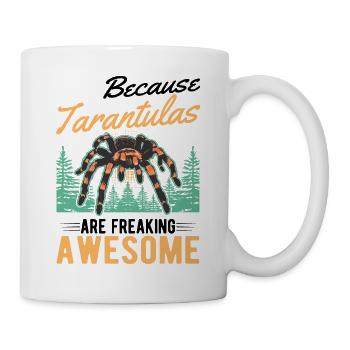 Because Tarantulas are freaking awesome Tarantel - Tasse - Weiß - Rechts