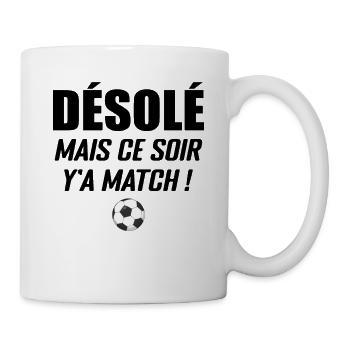 Désolé Mais Ce Soir Y'a Match - Mug blanc - blanc - Droite