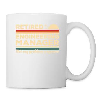 Retired Engineering Manager Not My Problem Anymore - Mug - white - Right
