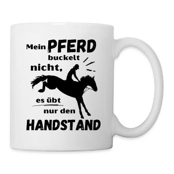 Mein Pferd buckelt nicht, es übt nur den Handstand - Tasse - Weiß - Rechts