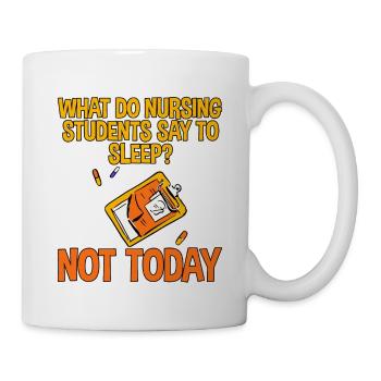 What Do Nursing Students Say To Sleep, Not Today 2 - Mug - white - Right