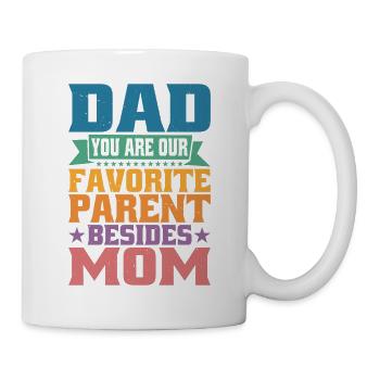 Dad You Are Our Favorite Parent Besides Mom - Mug - white - Right