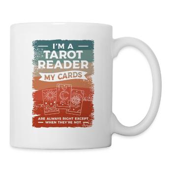 Ich bin ein Tarot-Leser Meine Karten sind immer richtig - Tasse - Weiß - Rechts