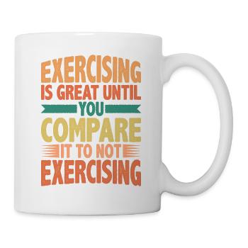 Exercising Is Great Compare It To Not Exercising 2 - Mug - white - Right