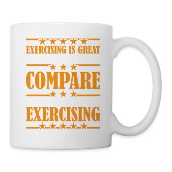 Exercising Is Great Compare It To Not Exercising 3 - Mug - white - Right