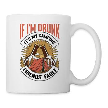 If I'm Drunk It's My Camping Friends' Fault - Tasse - Weiß - Rechts