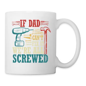 Wenn Papa es nicht reparieren kann, sind wir alle am - Tasse - Weiß - Rechts
