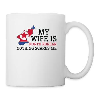 Nichts macht mir Angst Meine Frau ist Nordkorea - Tasse - Weiß - Rechts