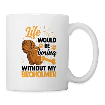 La vie serait ennuyeuse sans Broholmer - Mug blanc - blanc - Droite