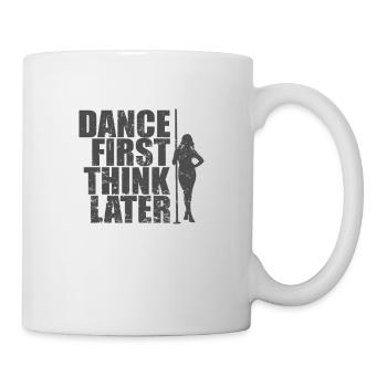 Dance First Think Later Poledance Stange - Tasse - Weiß - Rechts