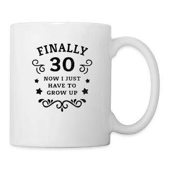 Endlich 30. Geburtstag nur noch erwachsen werden - Tasse - Weiß - Rechts