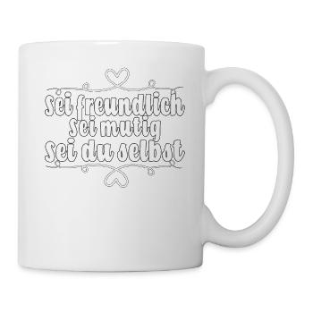 Sei freundlich. Sei mutig. Sei du selbst - Tasse - Weiß - Rechts