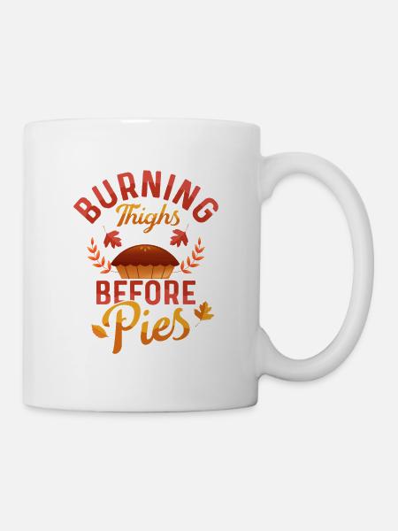 Burning Thighs Before Pies Thanksgiving Fitness - Tasse - Weiß