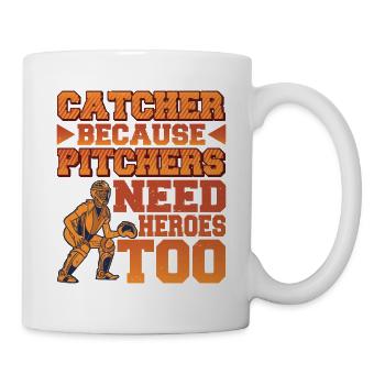 Catcher Because Pitchers Need Heroes Too - Tasse - Weiß - Rechts