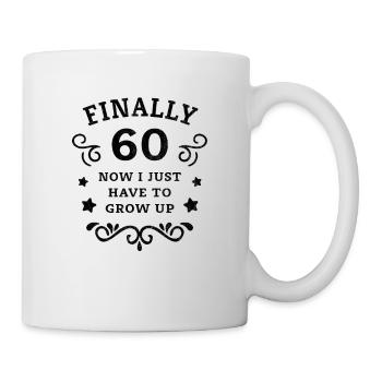Endlich 60. Geburtstag nur noch erwachsen werden - Tasse - Weiß - Rechts