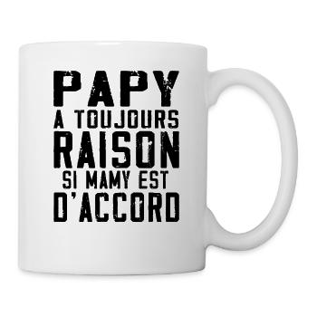 Papy a toujours Raison si mamy est d accord - Mug blanc - blanc - Droite