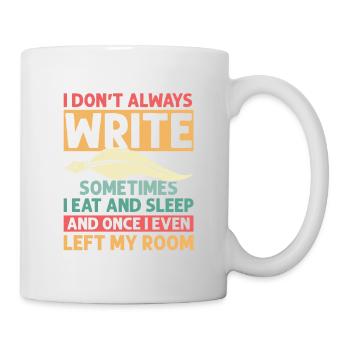 I Don't Always Write Sometimes I Eat Author Write - Tasse - Weiß - Rechts