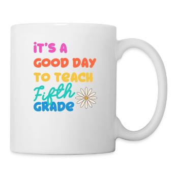 It's A Good Day To Teach Fifth Grade 5. Schullehre - Mug - white - Right