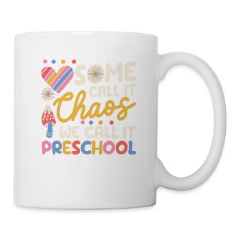 Manche nennen es Chaos, wir nennen es Vorschule - Tasse - Weiß - Rechts