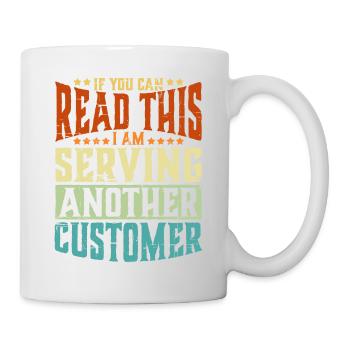 If You Can Read This I'm Serving Another Customer2 - Tasse - Weiß - Rechts