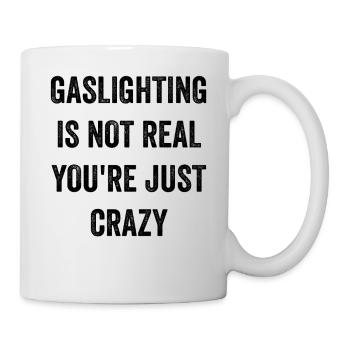 Gaslighting ist nicht real, du bist einfach verrückt - Tasse - Weiß - Rechts