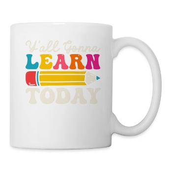 Y'All Gonna Learn Today Lustige 100 Tage Schule - Tasse - Weiß - Rechts